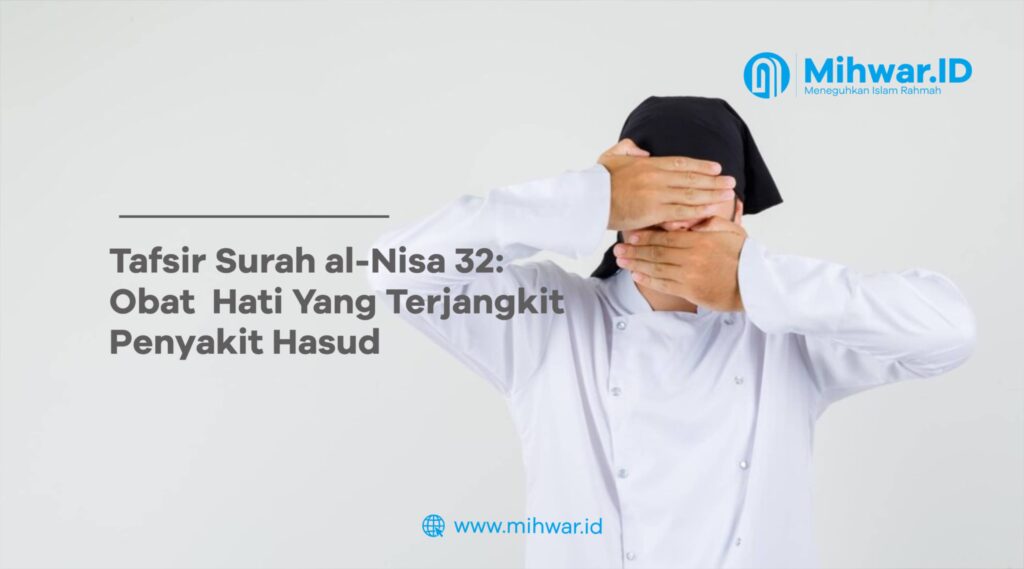 Tafsir Surah al-Nisa 32: Obat  Hati Yang Terjangkit Penyakit Hasud