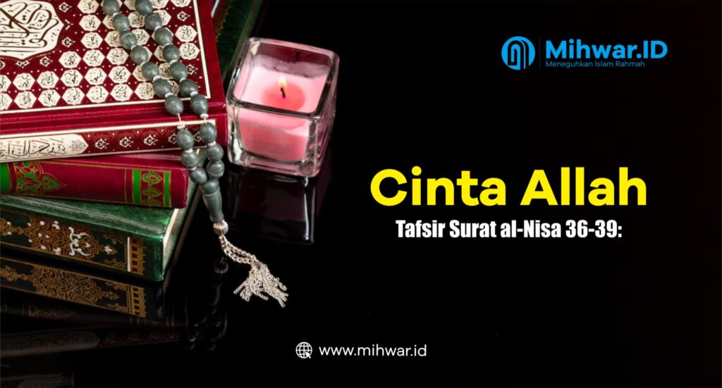 Cinta Allah : Tafsir Surat al-Nisa 36-39
