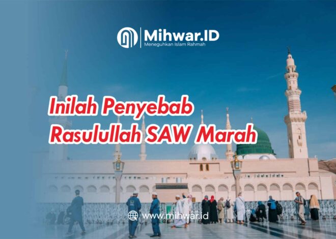 Inilah Penyebab Rasulullah ﷺ Marah