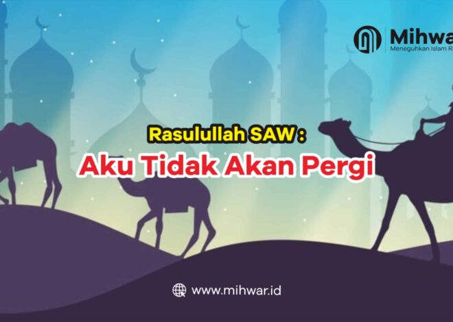 Rasulullah: “Aku Tidak Akan Pergi”