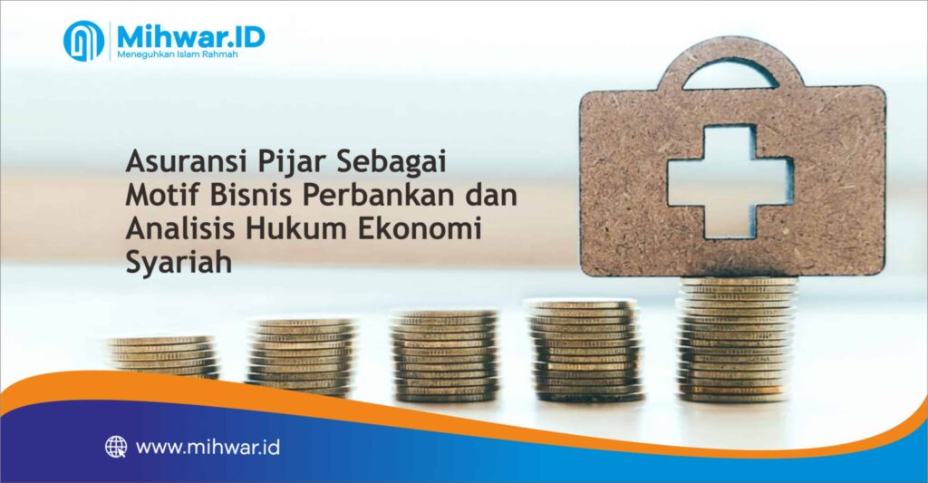Asuransi Pijar Sebagai Motif Bisnis Perbankan dan Analisis Hukum Ekonomi Syariah