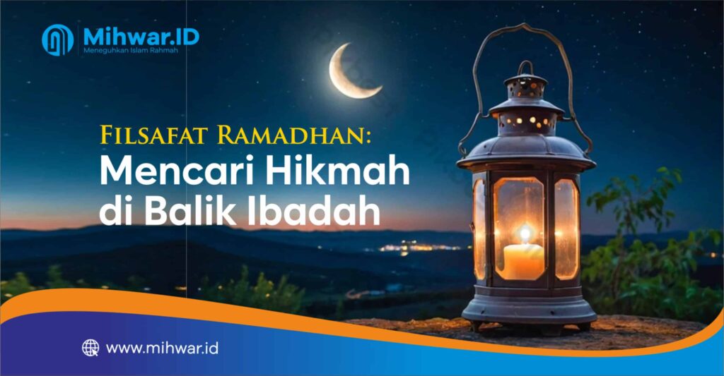 Filsafat Ramadhan: Mencari Hikmah di Balik Ibadah