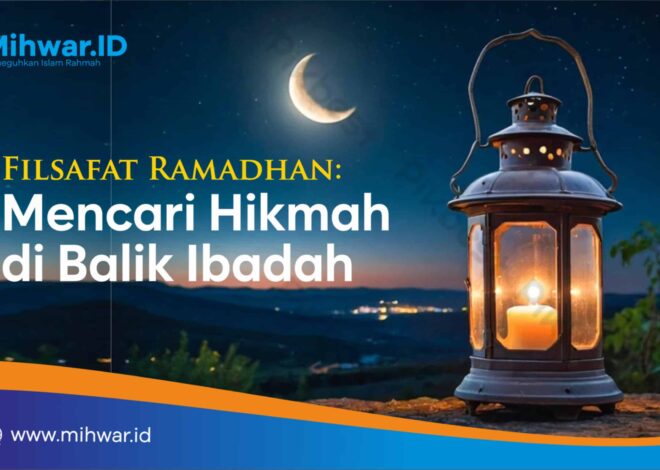 Filsafat Ramadhan: Mencari Hikmah di Balik Ibadah