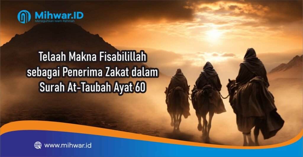 Telaah Makna Fisabilillah sebagai Penerima Zakat dalam Surah At-Taubah Ayat 60