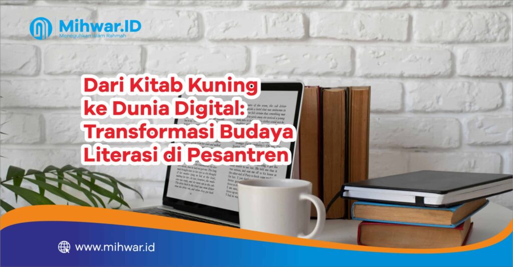 Dari Kitab Kuning ke Dunia Digital Transformasi Budaya Literasi di Pesantren