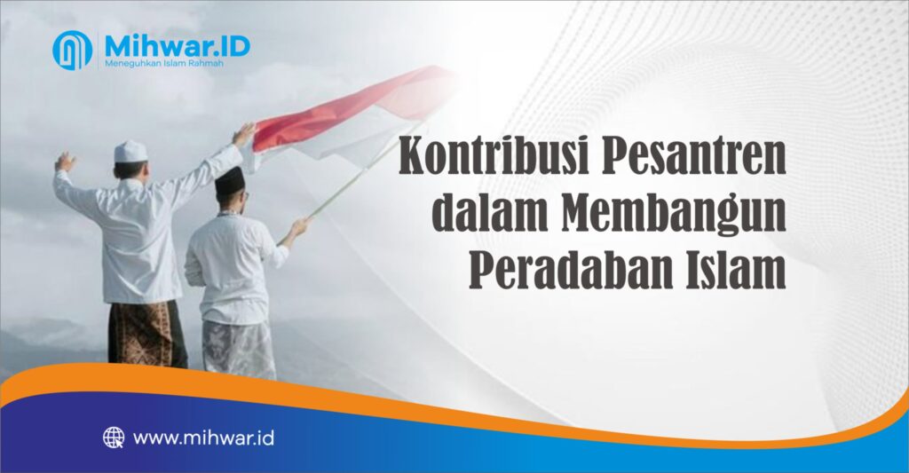 Kontribusi Pesantren dalam Membangun Peradaban Islam