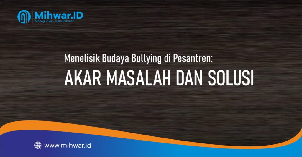Menelisik Budaya Bullying di Pesantren: Akar Masalah dan Solusi