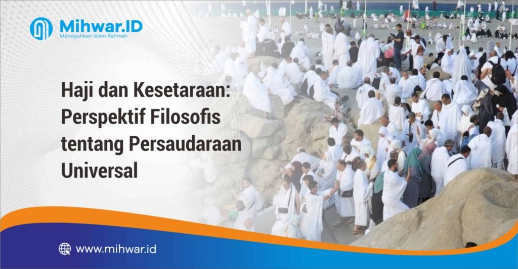 Haji dan Kesetaraan Perspektif Filosofis tentang Persaudaraan Universal