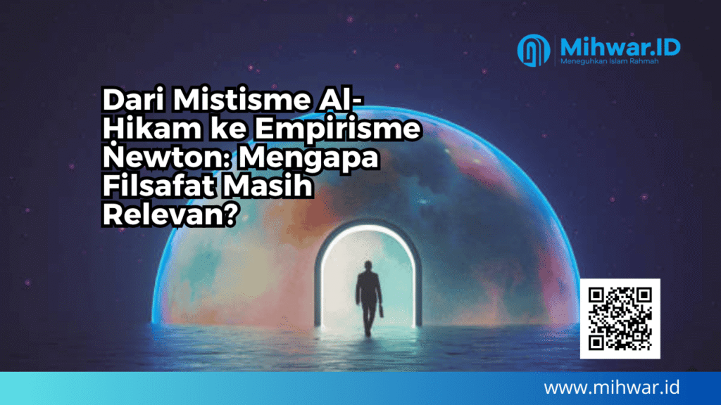 Dari Mistisme Al-Ḥikam ke Empirisme Newton: Mengapa Filsafat Masih Relevan?