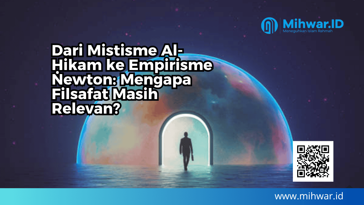 Dari Mistisme Al-Ḥikam ke Empirisme Newton: Mengapa Filsafat Masih Relevan?