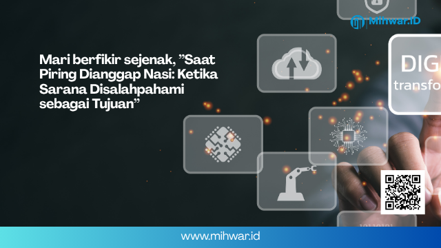 Mari berfikir sejenak ”Saat Piring Dianggap Nasi: Ketika Sarana Disalahpahami sebagai Tujuan”